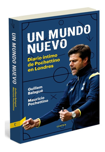 Un Mundo Nuevo . Diario Intimo De Pochettino En Londres