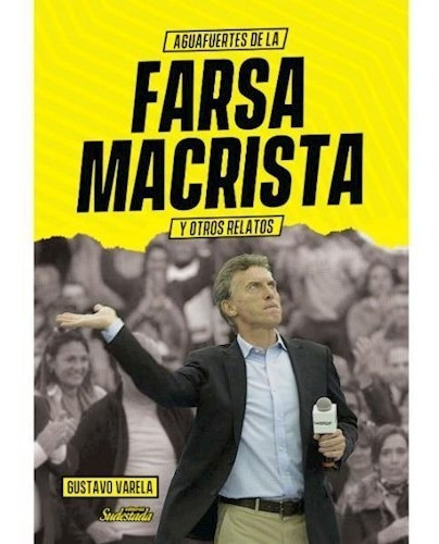Aguafuertes De La Farsa Macrista - Varela Gustavo (libro)