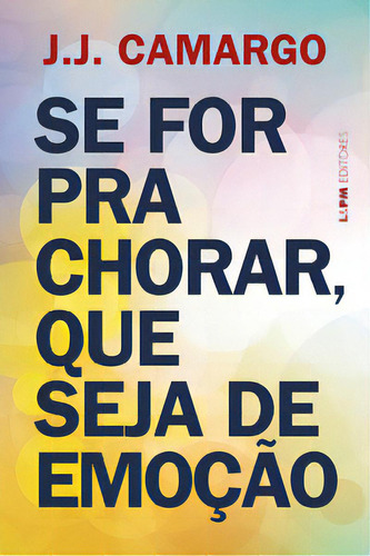 Se For Para Chorar, Que Seja De Emoção, De Camargo J.. Editora L±, Capa Mole, Edição 1 Em Português, 2023
