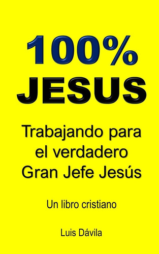 Libro 100% Jesus Trabajando Para El Verdadero Gran Jefe Jes