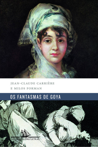 Os Fantasmas De Goya, De Jean-claude Carrière. Editora Companhia Das Letras, Capa Mole Em Português