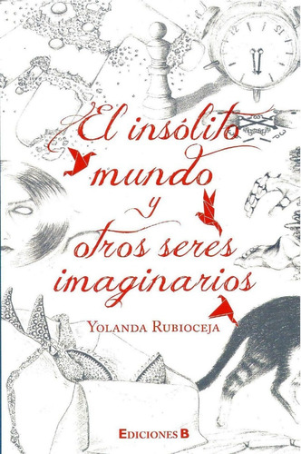 El Insólito Mundo Y Otros Seres Imaginari. Yolanda Ribioceja