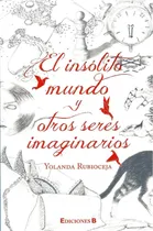 Comprar Insólito Mundo Y Otros Seres Imaginarios Yolanda Ribioceja