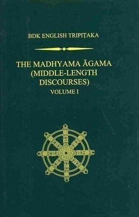The Madhyama Agama, Volume 1 : Middle Length Discourses -...