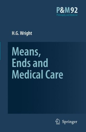 Means, Ends And Medical Care (philosophy And Medicine)