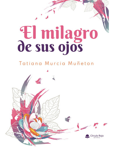 El milagro de sus ojos, de Murcia Muñeton  Tatiana.. Grupo Editorial Círculo Rojo SL, tapa blanda en español