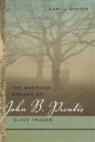 The American Dreams Of John B. Prentis, Slave Trader, De Kari J. Winter. Editorial University Georgia Press, Tapa Blanda En Inglés