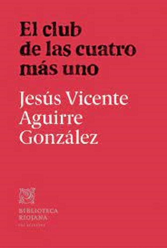 El Club De Las Cuatro Más Uno - Aguirre González - * 