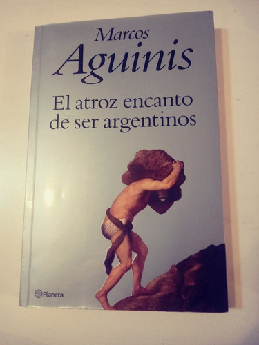 Marcos Aguinis El Atroz Encanto De Ser Argentino
