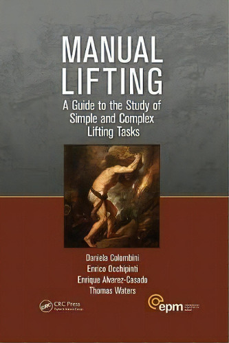 Manual Lifting : A Guide To The Study Of Simple And Complex Lifting Tasks, De Daniela Colombini. Editorial Taylor & Francis Inc, Tapa Blanda En Inglés