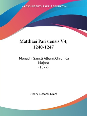Libro Matthaei Parisiensis V4, 1240-1247: Monachi Sancti ...