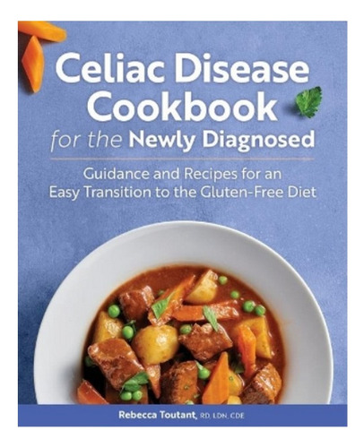 Celiac Disease Cookbook For The Newly Diagnosed - Rebec. Eb7