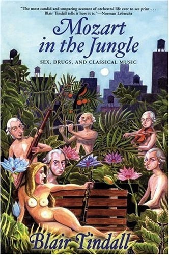 Mozart In The Jungle: Sex, Drugs, And Classical Mu...