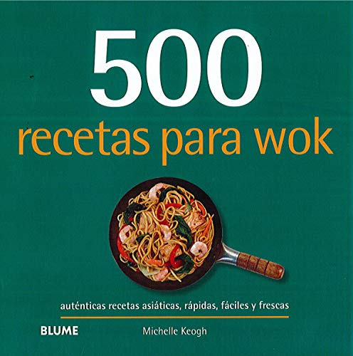 500 Recetas Para Wok: Autenticas Recetas Asiaticas Rapidas F
