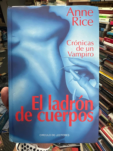 El Ladrón De Cuerpos - Anne Rice - Crónicas De Un Vampiro