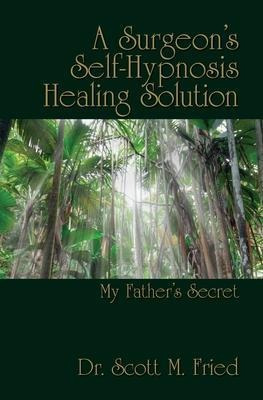 A Surgeon's Self-hypnosis Healing Solution : My Father's ...