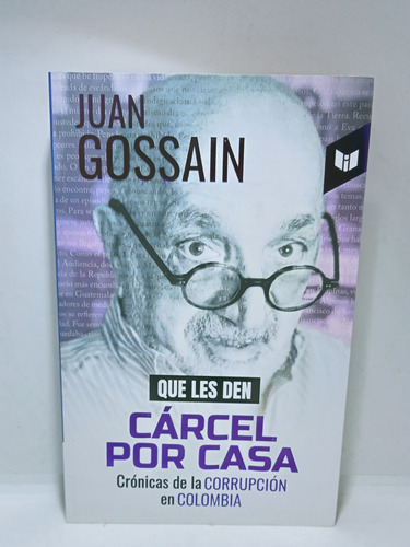 Que Les Den Cárcel Por Casa - Juan Gossain - Corrupción 