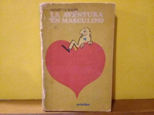 La Aventura En Masculino - Hughette Maure - Grijalbo - 1974