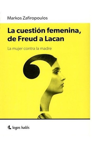 Libro La Cuestion Femenina De Freud A Lacan De Markos Zafiro
