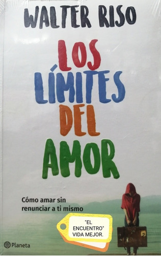 Los límites del amor: Cómo amar sin renunciar a ti mismo, de Walter Riso. Editorial Planeta, tapa blanda, edición 1 en español, 2018