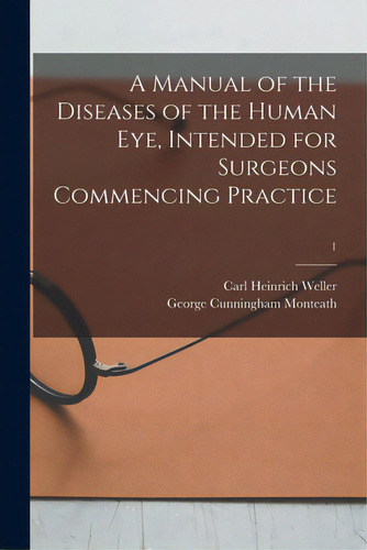 A Manual Of The Diseases Of The Human Eye, Intended For Surgeons Commencing Practice; 1, De Weller, Carl Heinrich 1794-1854. Editorial Legare Street Pr, Tapa Blanda En Inglés