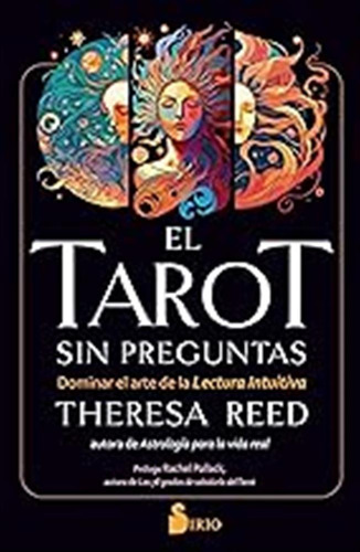 El Tarot Sin Preguntas: Dominar El Arte De La Lectura Intuit