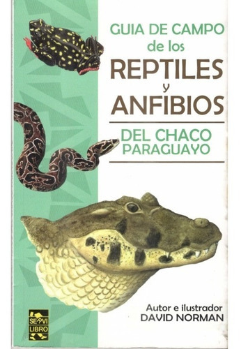 Guía De Campo De Los Reptiles Y Anfibios Del Chaco Paraguayo, De David Norman. Editorial Servilibro, Tapa Blanda, Edición 1 En Español, 2020