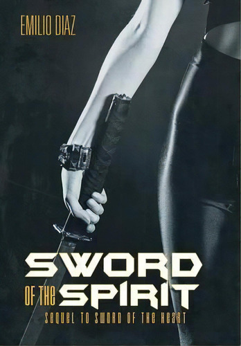 Sword Of The Spirit, De Emilio Diaz. Editorial Iuniverse, Tapa Dura En Inglés