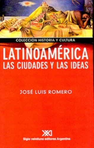 Latinoamérica Las Ciudades Y Las Ideas, Romero, Ed. Sxxi