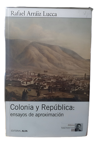 Colonia Y Republica - Ensayos De Aproximacion ..