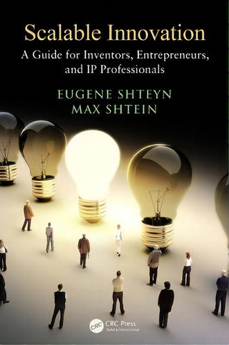 Scalable Innovation : A Guide For Inventors, Entrepreneurs, And Ip Professionals, De Eugene Shteyn. Editorial Taylor & Francis Inc, Tapa Blanda En Inglés