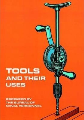 Tools And Their Uses - United States Bureau Of Naval Personn