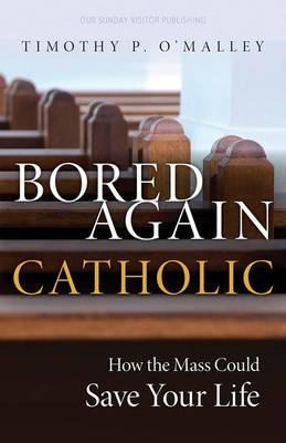 Bored Again Catholic : How The Mass Could Save Your Life ...