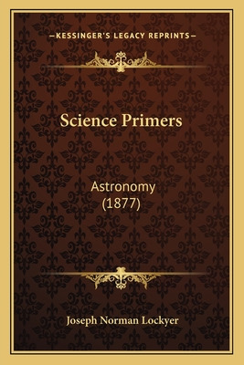Libro Science Primers: Astronomy (1877) - Lockyer, Joseph...