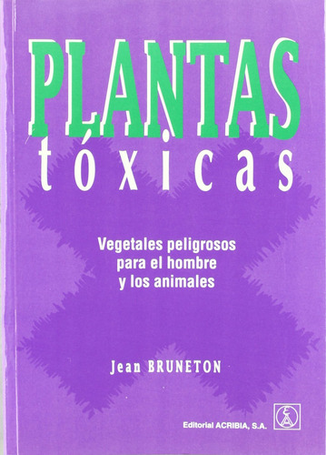 Plantas Tóxicas. Vegetales Peligrosos Para El Hombre/los Ani