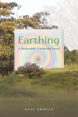 Libro Earthing: A Biodynamic Gardening Novel - Groves, Kaye