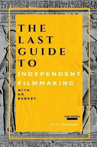 The Last Guide To Independent Filmmaking : With No Budget, De Tut Thomas. Editorial Irvin Thomas, Tapa Blanda En Inglés, 2018