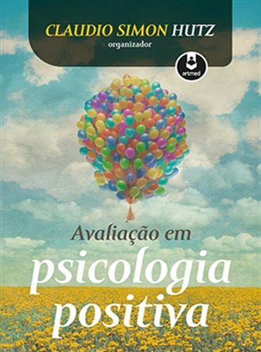 Avaliação em Psicologia Positiva, de  Hutz, Claudio Simon. Artmed Editora Ltda., capa mole em português, 2014