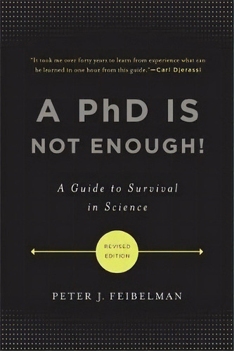 A Phd Is Not Enough! : A Guide To Survival In Science, De Peter J. Feibelman. Editorial Ingram Publisher Services Us, Tapa Blanda En Inglés, 2011