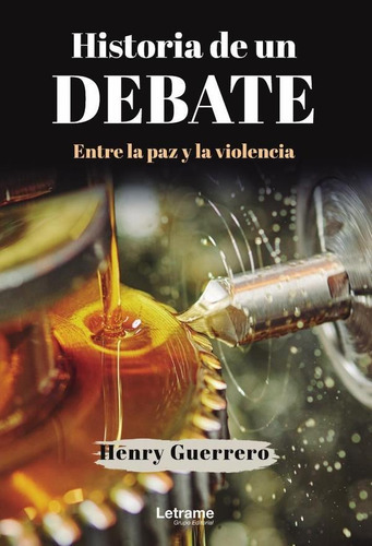 Historia De Un Debate. Entre La Paz Y La Violencia