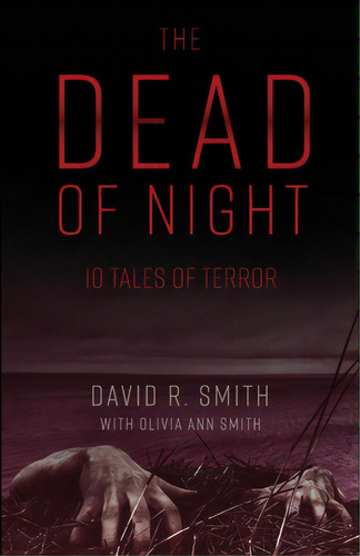 The Dead Of Night: 10 Tales Of Terror, De Smith, David R.. Editorial Lightning Source Inc, Tapa Blanda En Inglés
