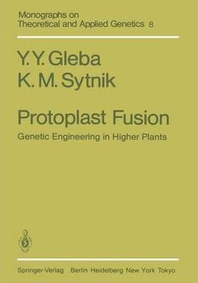 Protoplast Fusion : Genetic Engineering In Higher Plants ...