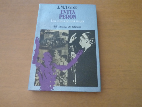 J. M. Taylor. Evita Perón. Los Mitos De Una Mujer