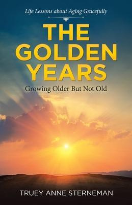 Libro The Golden Years : Growing Older But Not Old - True...