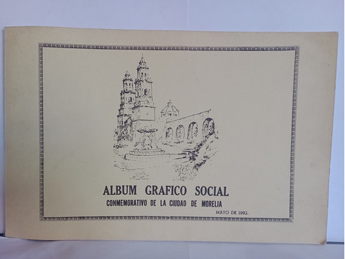 Álbum Gráfico Social Conmemorativo De La Ciudad De Morelia 