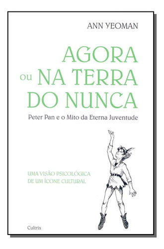 Agora Ou Na Terra Do Nunca, De Yeoman, Ann., Vol. Psicologia. Editora Cultrix, Capa Mole Em Português, 20