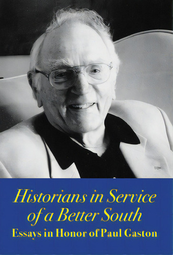 Historians In Service Of A Better South: Essays In Honor Of Paul Gaston, De Norrell, Robert J.. Editorial Newsouth Books, Tapa Blanda En Inglés