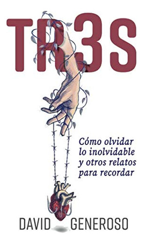 Tr3s : Como Olvidar Lo Inolvidable Y Otros Relatos Para Reco