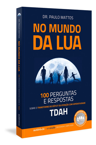 No Mundo da Lua: 100 Perguntas e respostas sobre o Transtorn, de Paulo Mattos. Editora Autêntica, capa mole em português, 2020