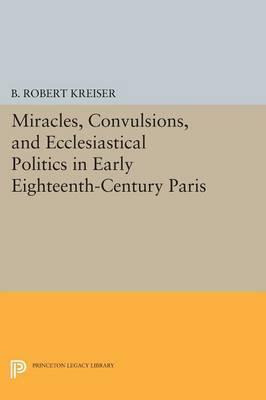 Libro Miracles, Convulsions, And Ecclesiastical Politics ...